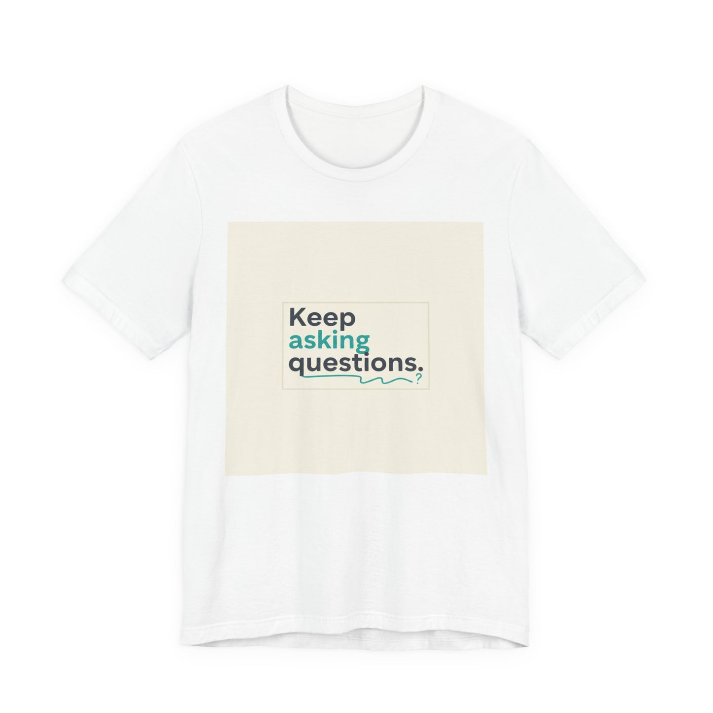 Keep Asking Questions Tee | bold slogan shirt, big text graphic tee