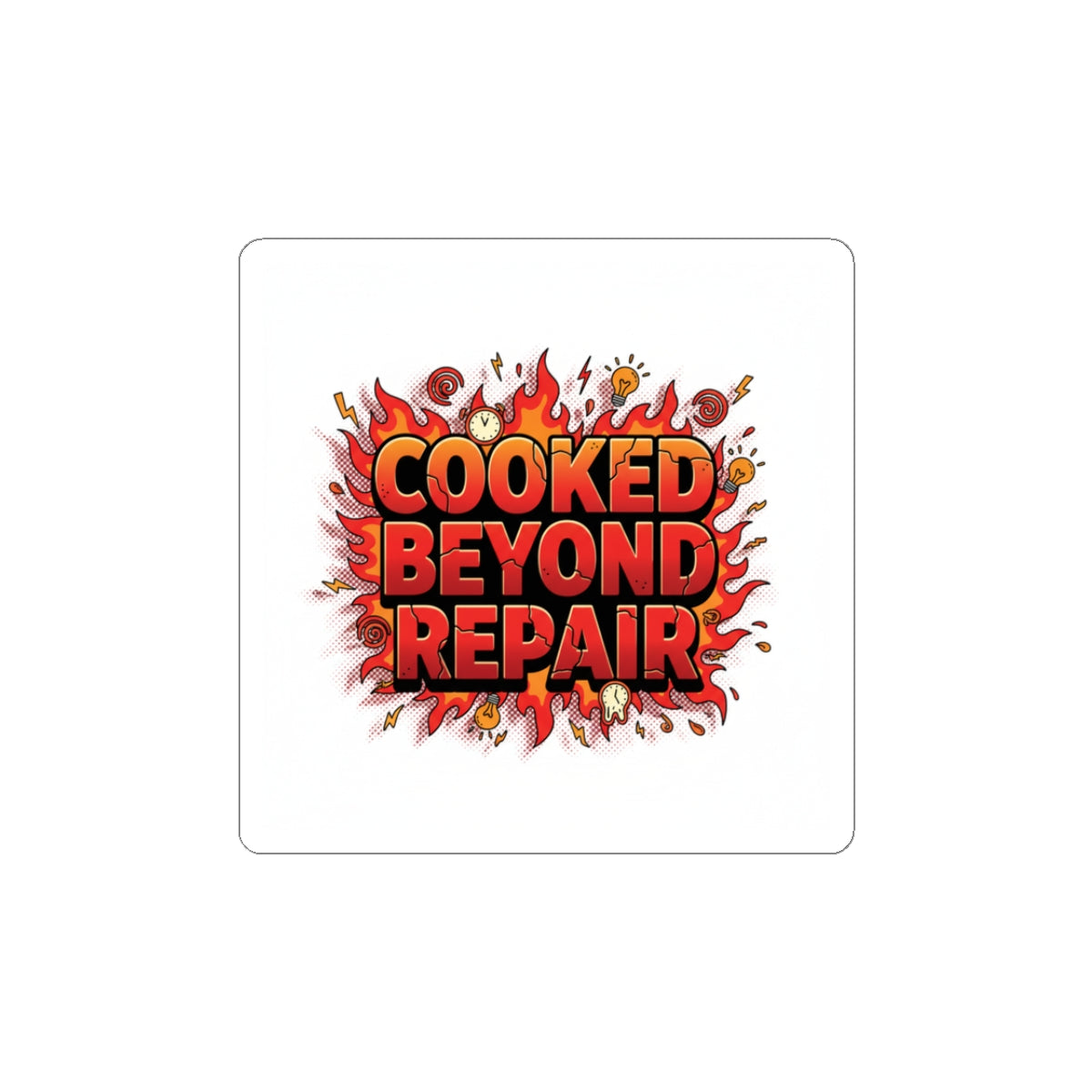 Cooked Beyond Repair kiss-cut sticker | exhaustion meme, burnout snack